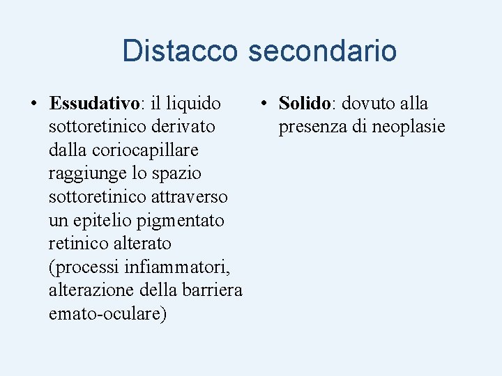 Distacco secondario • Essudativo: il liquido • Solido: dovuto alla sottoretinico derivato presenza di