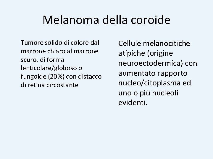 Melanoma della coroide Tumore solido di colore dal marrone chiaro al marrone scuro, di