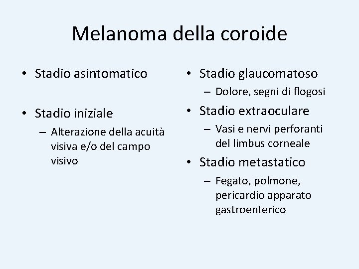 Melanoma della coroide • Stadio asintomatico • Stadio glaucomatoso – Dolore, segni di flogosi