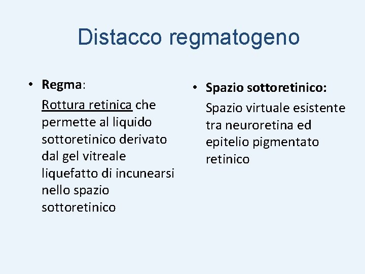 Distacco regmatogeno • Regma: Rottura retinica che permette al liquido sottoretinico derivato dal gel