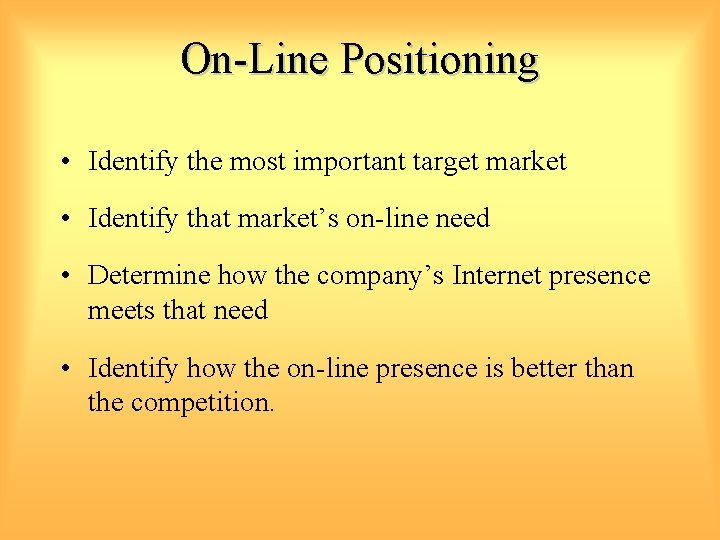 On-Line Positioning • Identify the most important target market • Identify that market’s on-line