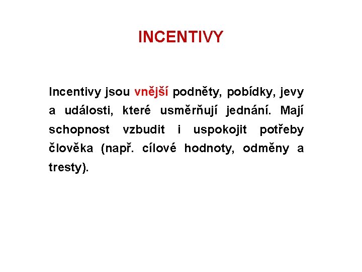 INCENTIVY Incentivy jsou vnější podněty, pobídky, jevy a události, které usměrňují jednání. Mají schopnost INCENTIVY Incentivy jsou vnější podněty, pobídky, jevy a události, které usměrňují jednání. Mají schopnost
