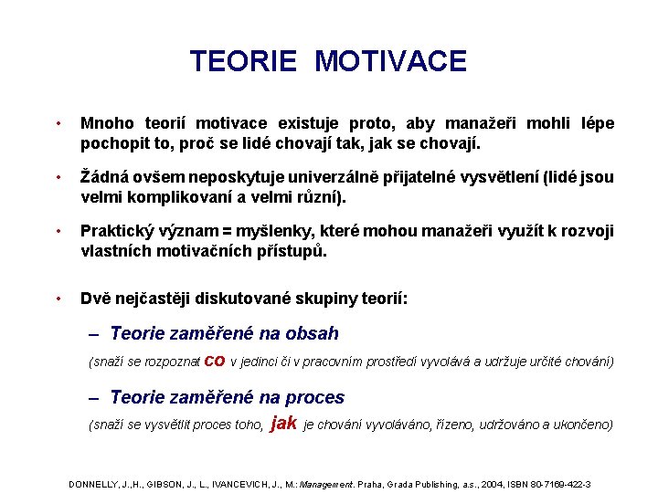 TEORIE MOTIVACE • Mnoho teorií motivace existuje proto, aby manažeři mohli lépe pochopit to, TEORIE MOTIVACE • Mnoho teorií motivace existuje proto, aby manažeři mohli lépe pochopit to,
