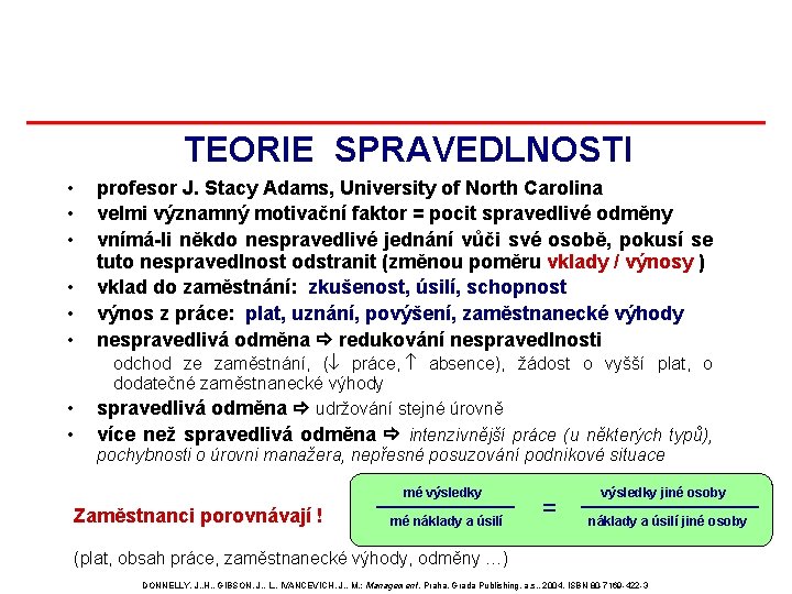 TEORIE SPRAVEDLNOSTI • • profesor J. Stacy Adams, University of North Carolina velmi významný TEORIE SPRAVEDLNOSTI • • profesor J. Stacy Adams, University of North Carolina velmi významný