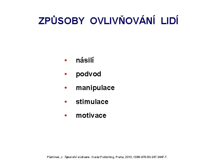 ZPŮSOBY OVLIVŇOVÁNÍ LIDÍ • násilí • podvod • manipulace • stimulace • motivace Plamínek, ZPŮSOBY OVLIVŇOVÁNÍ LIDÍ • násilí • podvod • manipulace • stimulace • motivace Plamínek,