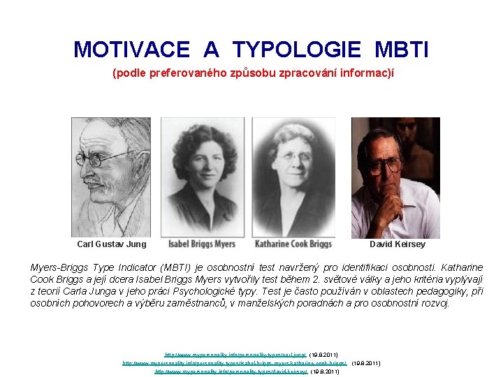 MOTIVACE A TYPOLOGIE MBTI (podle preferovaného způsobu zpracování informac)í Carl Gustav Jung David Keirsey MOTIVACE A TYPOLOGIE MBTI (podle preferovaného způsobu zpracování informac)í Carl Gustav Jung David Keirsey