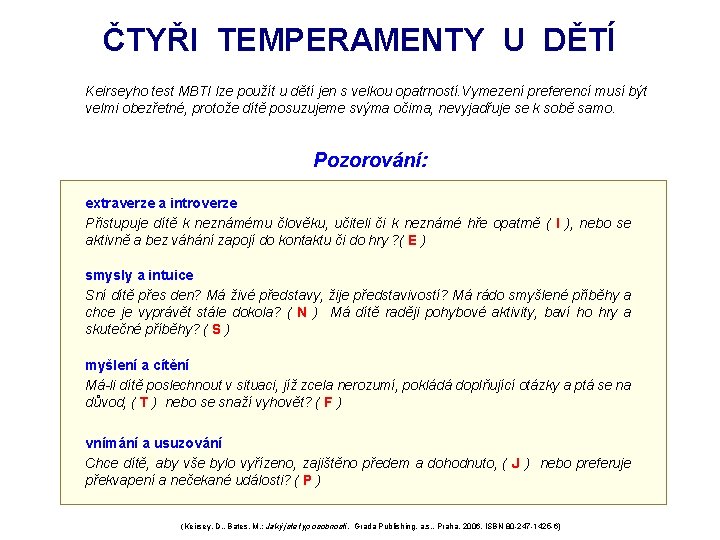 ČTYŘI TEMPERAMENTY U DĚTÍ Keirseyho test MBTI lze použít u dětí jen s velkou ČTYŘI TEMPERAMENTY U DĚTÍ Keirseyho test MBTI lze použít u dětí jen s velkou