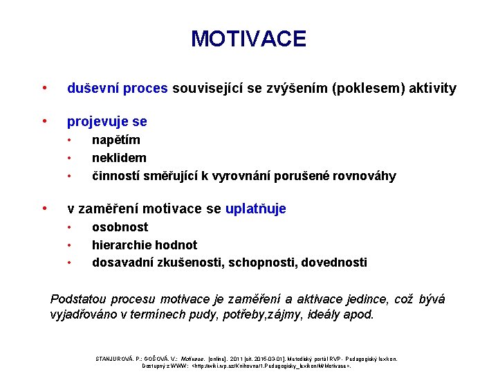 MOTIVACE • duševní proces související se zvýšením (poklesem) aktivity • projevuje se • • MOTIVACE • duševní proces související se zvýšením (poklesem) aktivity • projevuje se • •