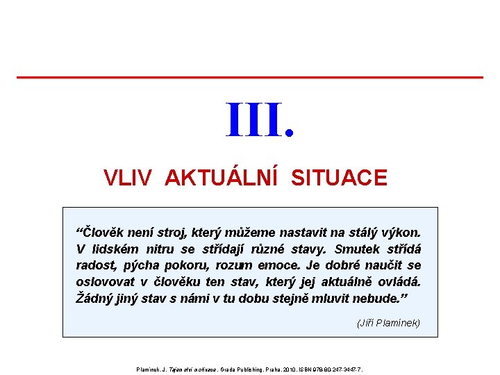 III. VLIV AKTUÁLNÍ SITUACE “Člověk není stroj, který můžeme nastavit na stálý výkon. V III. VLIV AKTUÁLNÍ SITUACE “Člověk není stroj, který můžeme nastavit na stálý výkon. V