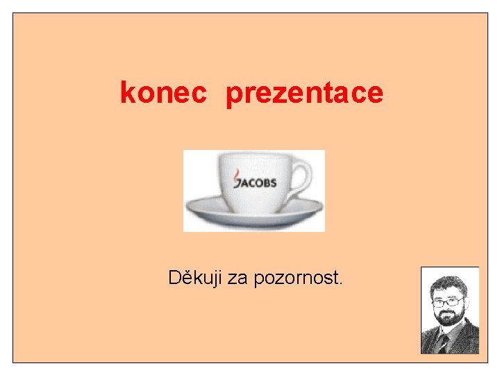 konec prezentace Děkuji za pozornost. konec prezentace Děkuji za pozornost.