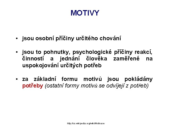MOTIVY • jsou osobní příčiny určitého chování • jsou to pohnutky, psychologické příčiny reakcí, MOTIVY • jsou osobní příčiny určitého chování • jsou to pohnutky, psychologické příčiny reakcí,
