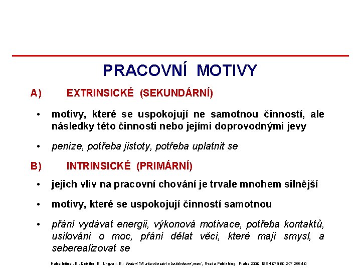 PRACOVNÍ MOTIVY A) EXTRINSICKÉ (SEKUNDÁRNÍ) • motivy, které se uspokojují ne samotnou činností, ale PRACOVNÍ MOTIVY A) EXTRINSICKÉ (SEKUNDÁRNÍ) • motivy, které se uspokojují ne samotnou činností, ale