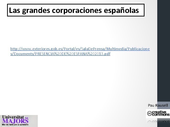 Las grandes corporaciones españolas http: //www. exteriores. gob. es/Portal/es/Sala. De. Prensa/Multimedia/Publicacione s/Documents/PRESENCIA%20 DE%20 ESPANA%202013.