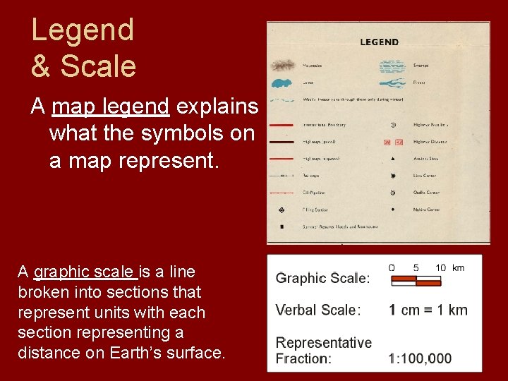 Legend & Scale A map legend explains what the symbols on a map represent.