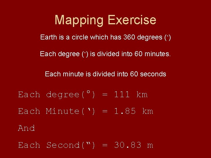 Mapping Exercise Earth is a circle which has 360 degrees (◦) Each degree (◦)