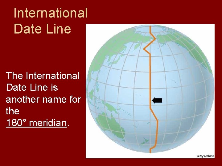 International Date Line The International Date Line is another name for the 180° meridian.