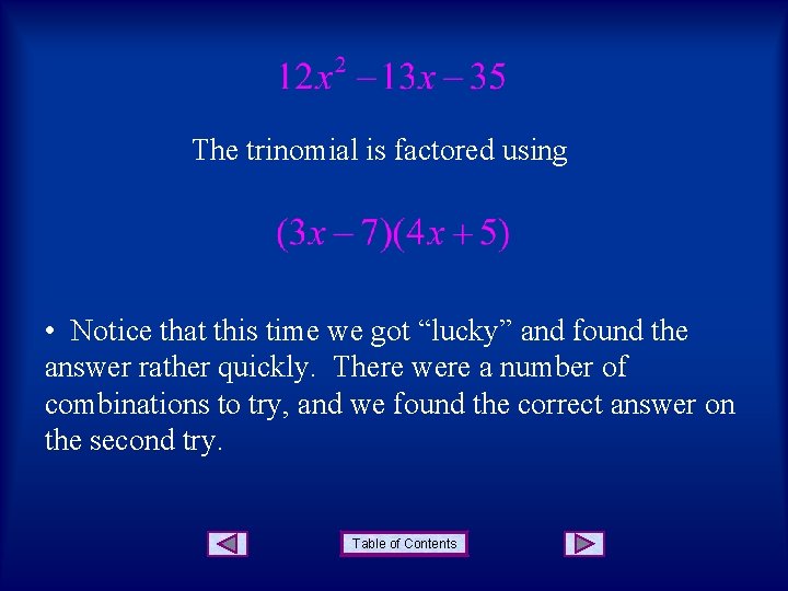 The trinomial is factored using • Notice that this time we got “lucky” and