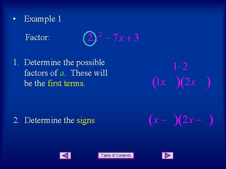  • Example 1 Factor: 1. Determine the possible factors of a. These will