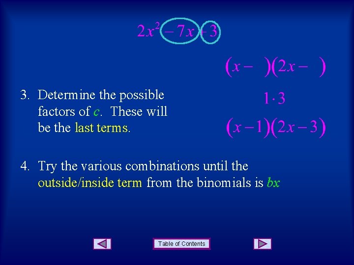 3. Determine the possible factors of c. These will be the last terms. 4.