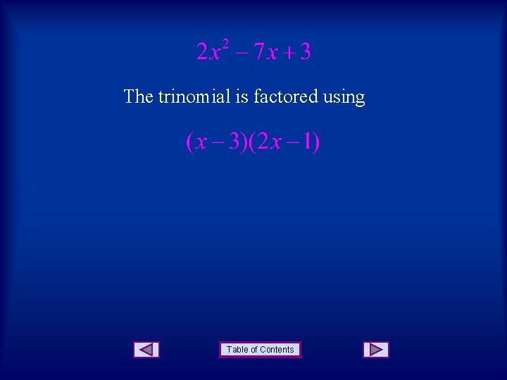 The trinomial is factored using Table of Contents 