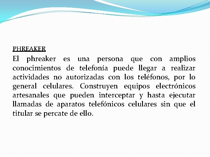 PHREAKER El phreaker es una persona que con amplios conocimientos de telefonía puede llegar