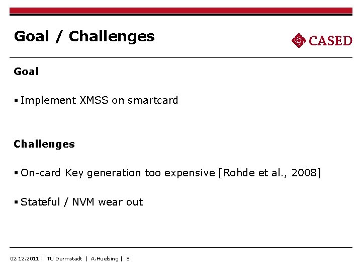 Goal / Challenges Goal § Implement XMSS on smartcard Challenges § On-card Key generation Goal / Challenges Goal § Implement XMSS on smartcard Challenges § On-card Key generation