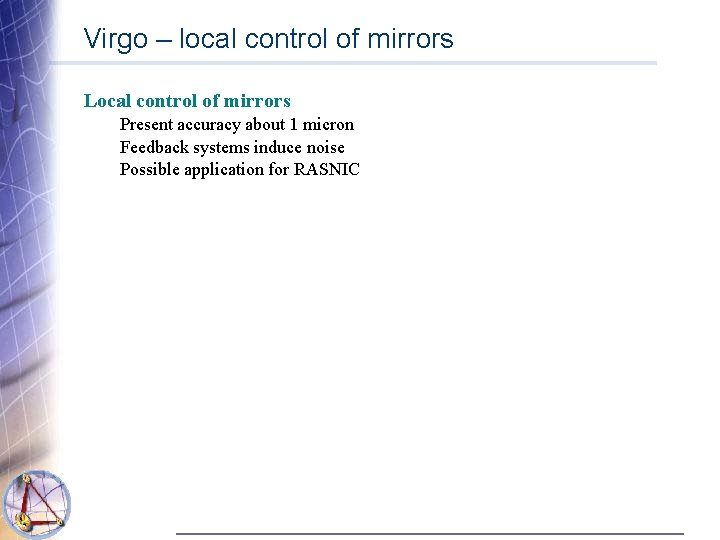 Virgo – local control of mirrors Local control of mirrors Present accuracy about 1