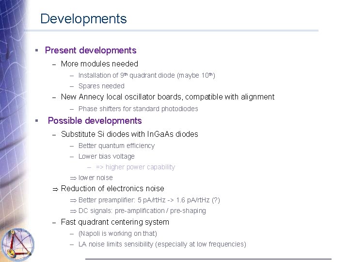 Developments § Present developments – More modules needed – Installation of 9 th quadrant