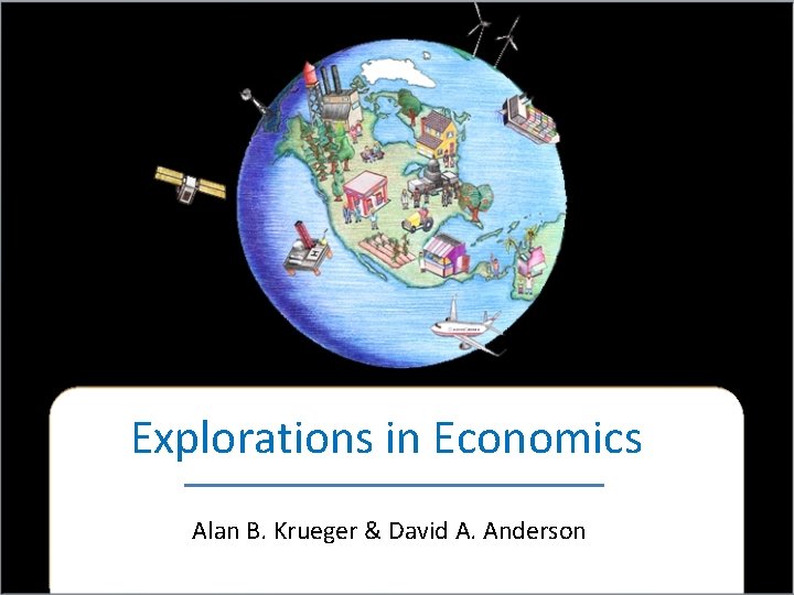 Explorations in Economics Alan B. Krueger & David A. Anderson 