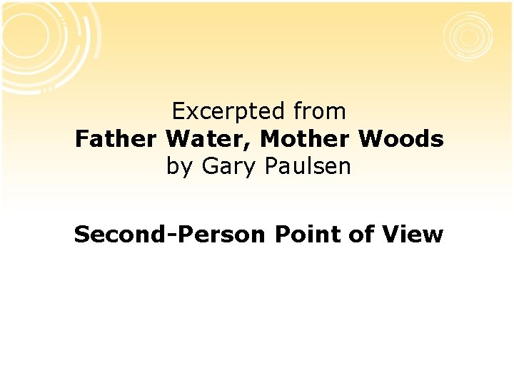 Excerpted from Father Water, Mother Woods by Gary Paulsen Second-Person Point of View 