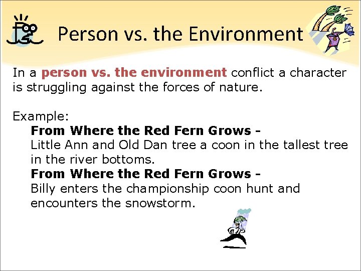 Person vs. the Environment In a person vs. the environment conflict a character is