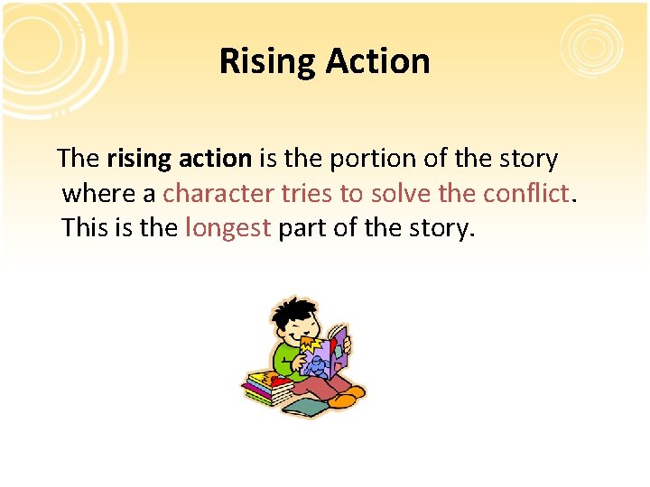 Rising Action The rising action is the portion of the story where a character