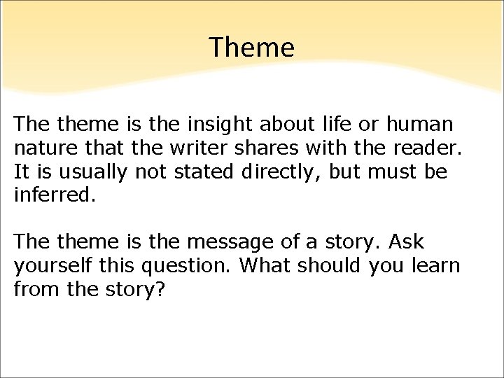 Theme The theme is the insight about life or human nature that the writer