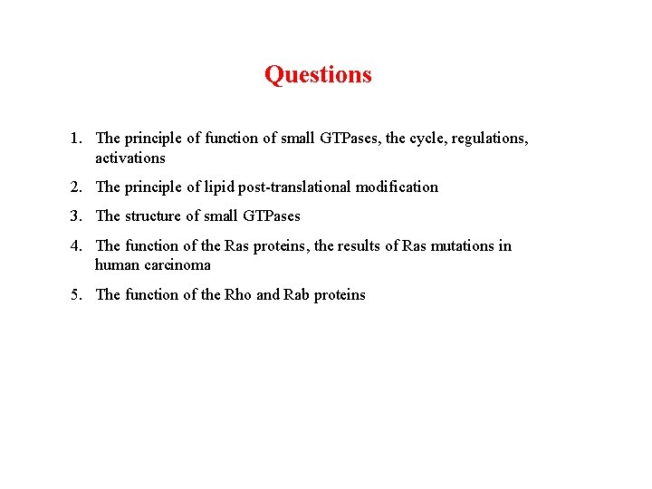 Questions 1. The principle of function of small GTPases, the cycle, regulations, activations 2.