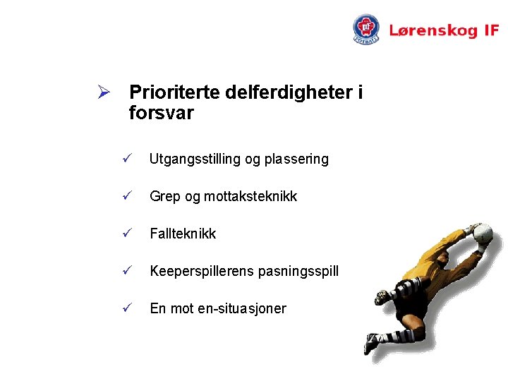 Ø Prioriterte delferdigheter i forsvar ü Utgangsstilling og plassering ü Grep og mottaksteknikk ü