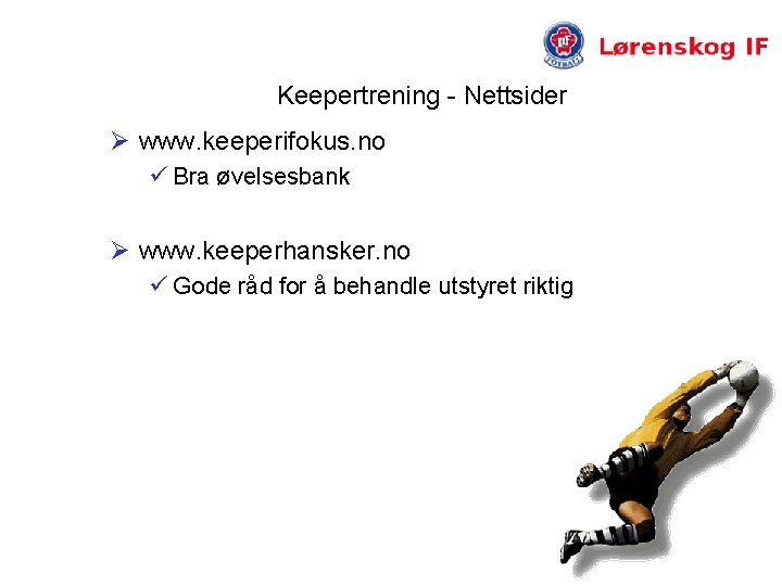 Keepertrening - Nettsider Ø www. keeperifokus. no ü Bra øvelsesbank Ø www. keeperhansker. no