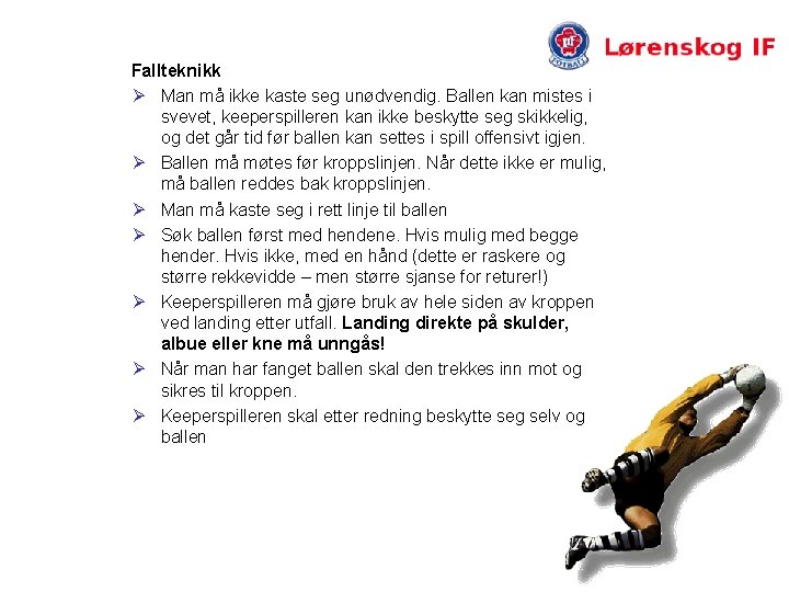 Fallteknikk Ø Man må ikke kaste seg unødvendig. Ballen kan mistes i svevet, keeperspilleren