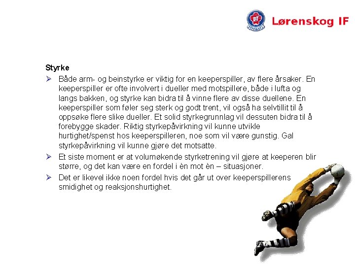 Styrke Ø Både arm- og beinstyrke er viktig for en keeperspiller, av flere årsaker.