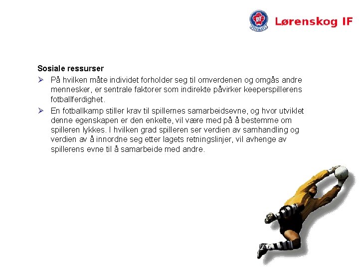 Sosiale ressurser Ø På hvilken måte individet forholder seg til omverdenen og omgås andre