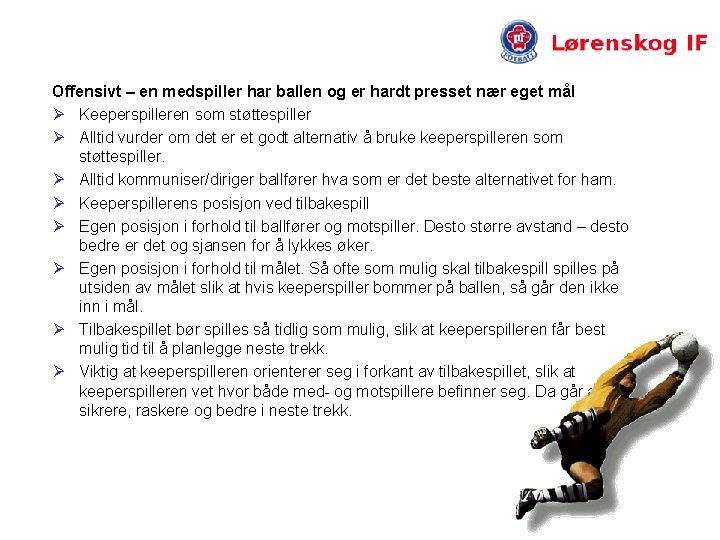 Offensivt – en medspiller har ballen og er hardt presset nær eget mål Ø