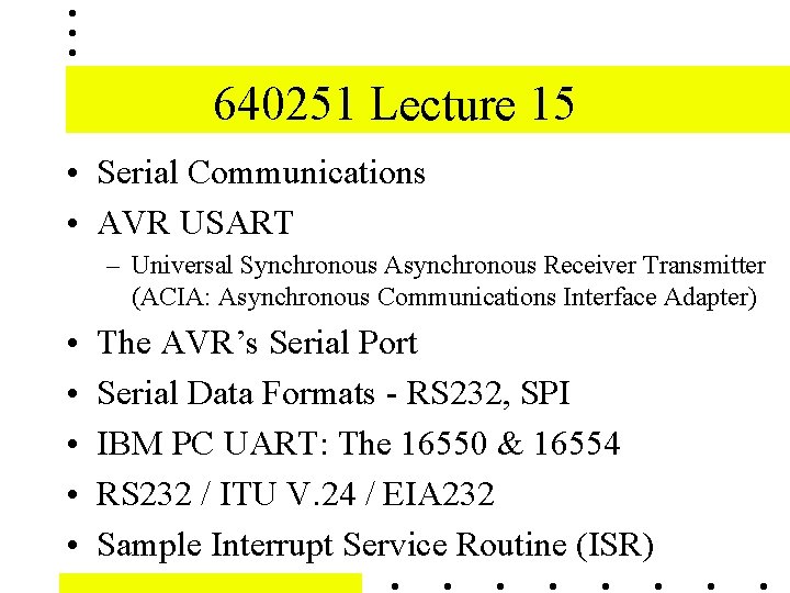 640251 Lecture 15 • Serial Communications • AVR USART – Universal Synchronous Asynchronous Receiver