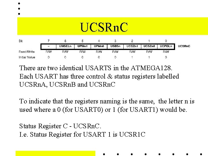 UCSRn. C There are two identical USARTS in the ATMEGA 128. Each USART has