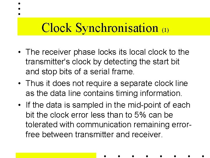 Clock Synchronisation (1) • The receiver phase locks its local clock to the transmitter's