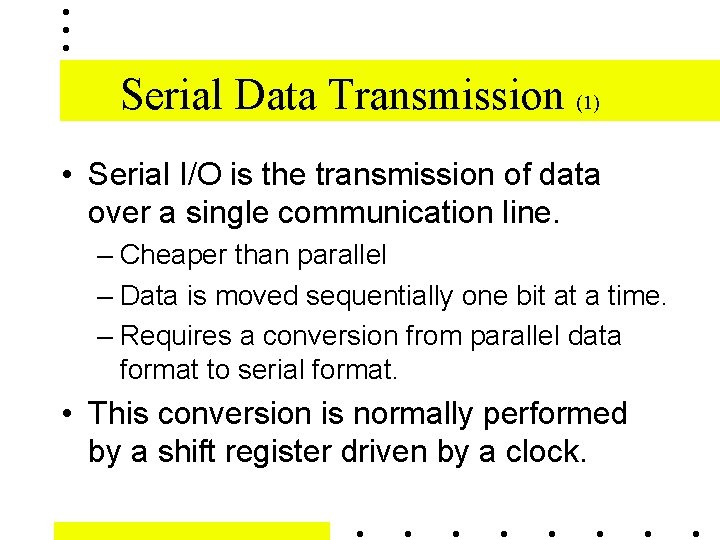 Serial Data Transmission (1) • Serial I/O is the transmission of data over a
