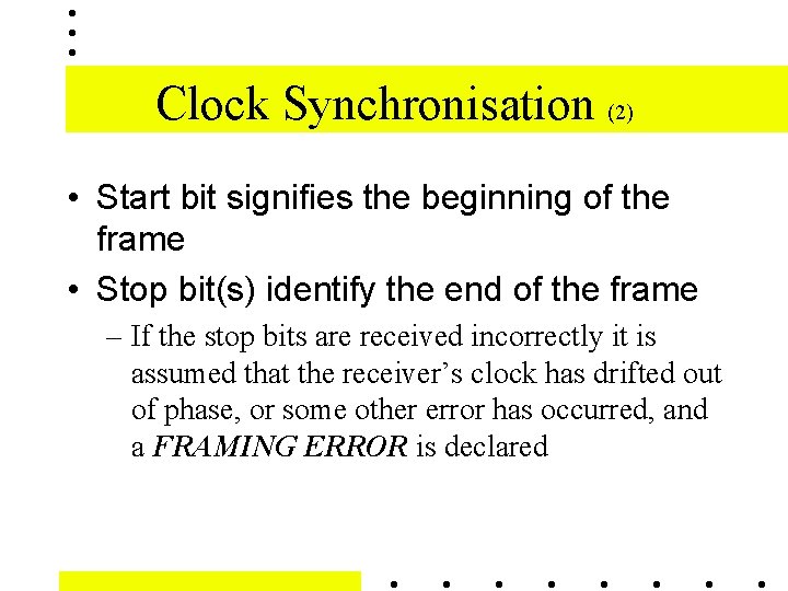 Clock Synchronisation (2) • Start bit signifies the beginning of the frame • Stop