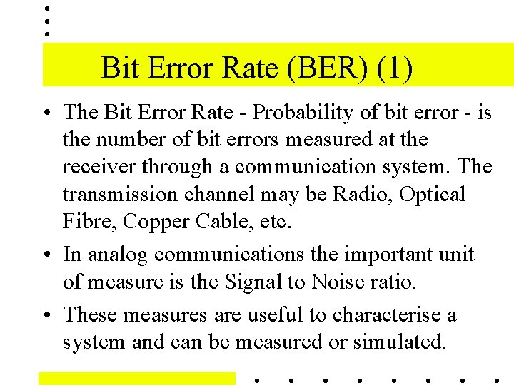 Bit Error Rate (BER) (1) • The Bit Error Rate - Probability of bit