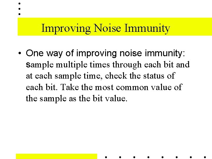 Improving Noise Immunity • One way of improving noise immunity: sample multiple times through