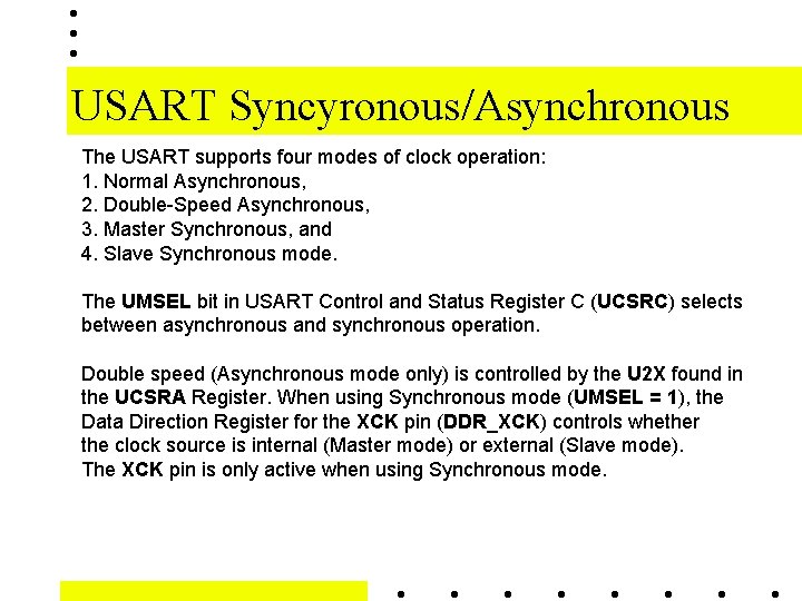 USART Syncyronous/Asynchronous The USART supports four modes of clock operation: 1. Normal Asynchronous, 2.