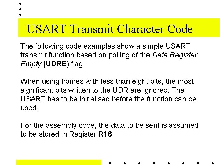 USART Transmit Character Code The following code examples show a simple USART transmit function