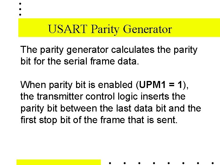 USART Parity Generator The parity generator calculates the parity bit for the serial frame